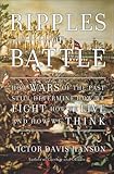 Ripples of Battle: How Wars of the Past Still Determine How We Fight, How We Live, and How We Think