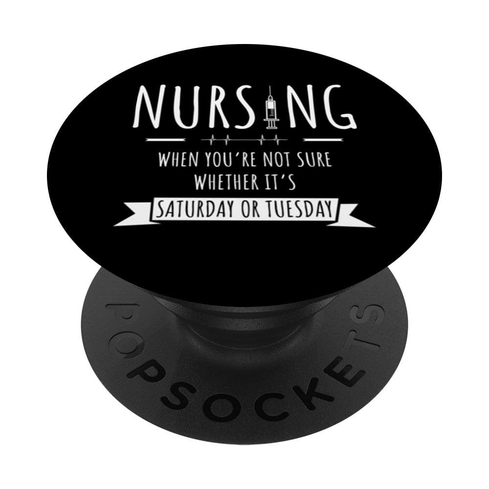 Nursing When You're Not Sure Saturday Or Tuesday PopSockets Swappable PopGrip