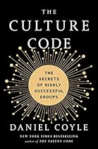 The Culture Code: The Secrets of Highly Successful Groups The Culture Code: The Secrets of Highly Successful Groups