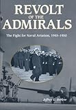 Book cover for Revolt of the Admirals: The Fight for Naval Aviation, 1945-1950