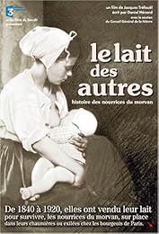 Le Lait Des Autres - Histoire Des Nourrices Du Morvan