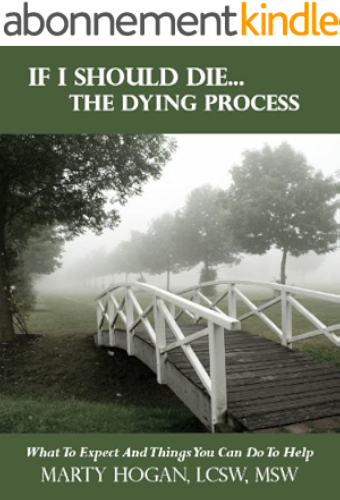 Download If I Should Die...The Dying Process: What to Expect and Things You Can Do to Help (English Edition) PDF