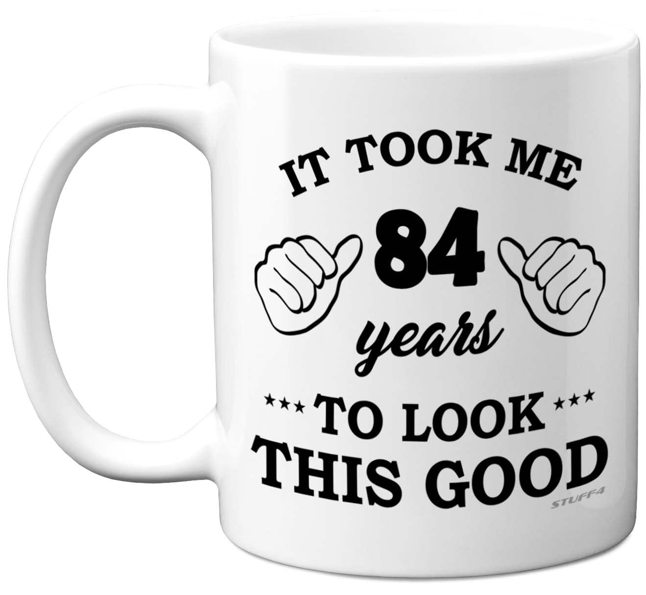 Stuff4 84th Birthday Gifts for Men Women, Birthday Mug for 84 Year Old, It Took Me 84 Years to Look This Good Mug - 11oz Ceramic Dishwasher Safe - His or Her Special Day, Made in The UK