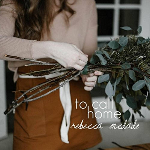 Rebecca McDade - To Call Home