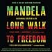 Long Walk to Freedom: The Autobiography of Nelson Mandela by 