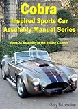 The Cobra Inspired Sports Car Assembly Manual Series Book 3 - Assembly of the Rolling Chassis