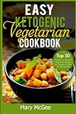 Easy Ketogenic Vegetarian Cookbook: Top 50 Healthy and Delicious Vegetarian Recipes for Ketogenic, Paleo, & High-Fat Diets