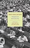 Anti-Education: On the Future of Our Educational Institutions (New York Review Books Classics)