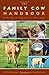 The Family Cow Handbook: A Guide to Keeping a Milk Cow