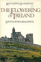 The Flowering of Ireland: Saints, Scholars and Kings 0760701261 Book Cover