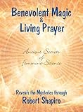 Benevolent Magic and Living Prayer (Feminine Science Series, Book 1) (Secrets of Feminine Science)
