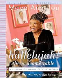 Hallelujah The Welcome Table A Lifetime Of Memories With Recipes Angelou Maya 9780812974850 Amazon Com Books