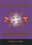 Working Together : Reading and Writing in Inclusive Classrooms, Scala, Marilyn C., 0872072983