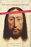 Front cover for the book The Misunderstood Jew: The Church and the Scandal of the Jewish Jesus by Amy-Jill Levine