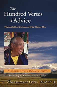 The Hundred Verses of Advice: Tibetan Buddhist Teachings on What Matters Most by [Khyentse, Dilgo, Sangye, Padama]
