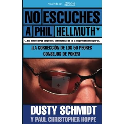 No Escuches a Phil Hellmuth - Spanish ed - PensarPoker: La Corrección de los Peores 50 Consejos de Poker: Volume 6 (Biblioteca PensarPoker)