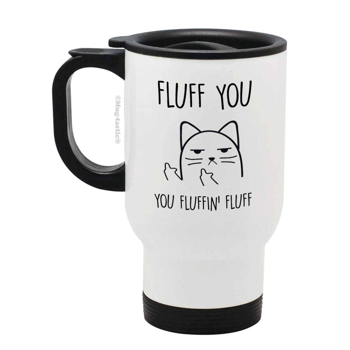 mug-tastic Fluff You, You Fluffin' Fluff - Rude Cat - Funny Stainless Steel Travel Mug