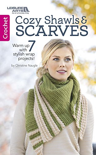 Cozy Shawls & Scarves: Warm Up with 7 Stylish Wrap Projects! (Crochet) by Christine Naugle