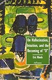 On Hallucination, Intuition, and the Becoming of "O", Rhode, Eric, 1883881269