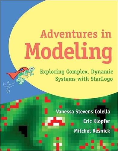 Adventures in Modeling: Exploring Complex, Dynamic Systems with StarLogo Adventures in Modeling: Exploring Complex, Dynamic Systems with StarLogo