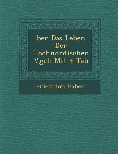 �ber Das Leben Der Hochnordischen V�gel: Mit 4 Tab