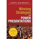 Winning Strategies for Power Presentations: Jerry Weissman Delivers Lessons from the World's Best Presenters