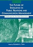 The Future of Excellence in Public Relations and Communication Management: Challenges for the Next Generation (Routledge Communication Series)