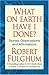 What On Earth Have I Done?: Stories, Observations, and Affirmations