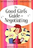 Hardcover The Good Girl's Guide to Negotiating (How to GET What YOU Want At the Bargaining Table) Book