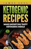 Ketogenic recipes: Make satisfying tasty ketogenic meals by James  Soul