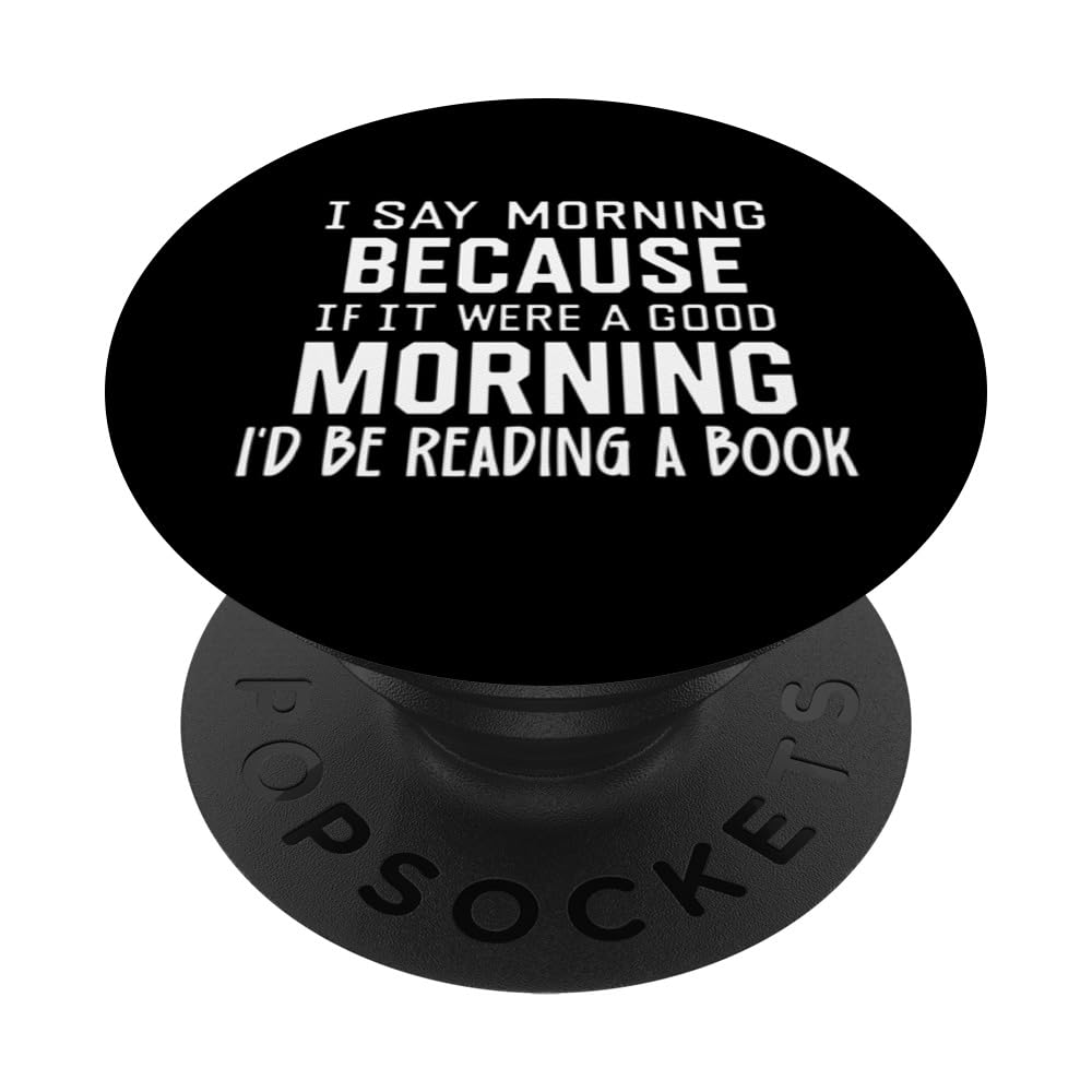 Funny It Were a Good Morning I'd Be Reading a Book PopSockets Swappable PopGrip