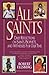 All Saints: Daily Reflections on Saints, Prophets, and Witnesses for Our Time