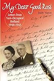 My Dear Good Rosi: Letters from Nazi-Occupied Holland by Judy Vasos
