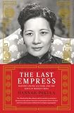 The Last Empress: Madame Chiang Kai-shek and the Birth of Modern China by Hannah Pakula