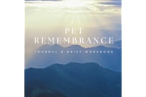Pet Remembrance Journal & Grief Workbook: Pet loss healing guide & memory keepsake designed for pet owners dealing with the aging and death of their beloved dogs, cats, or other animal companions.
