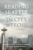 Reading Seattle: The City in Prose by 