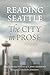 Reading Seattle: The City in Prose by 
