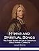 Hymns and Spiritual Songs: The Three Books of Great Christian Bible Hymns - Complete by Isaac Watts