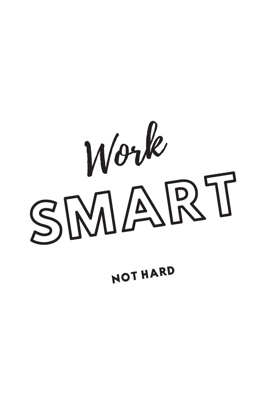 Work Smart Not Hard Quote Work Smart Not Hard White Notebook: Motivational Notebook With  Inspirational Quote On Paperback Glossy Cover. Half Lined Half Blank  Journal Diary ... 110 Ruled White Paper Pages, Size: 6X9 Inch: Bella, La