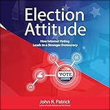 Election Attitude: How Internet Voting Leads to a Stronger Democracy by