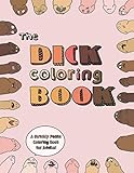 The Dick Coloring Book: A Strictly Penile Coloring Book for Adults by Chelsea Fankhauser