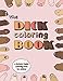 The Dick Coloring Book: A Strictly Penile Coloring Book for Adults by Chelsea Fankhauser