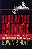 Sunk by the Bismarck : The Life and Death of the Battleship HMS Hood, Hoyt, Edwin P., 0783896174