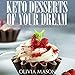Keto Desserts of Your Dream: Making Simple Low Carb Desserts the Right Way by Olivia Mason, Ethan Wilkerson