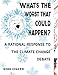 What's the Worst That Could Happen?: A Rational Response to the Climate Change Debate
