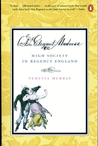 An Elegant Madness: High Society in Regency England: Murray, Venetia:  Amazon.com.au: Books