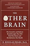 The Other Brain: The Scientific and Medical Breakthroughs That Will Heal Our Brains and Revolutionize Our Health cover