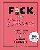 F*ck, That's Delicious: An Annotated Guide to Eating Well