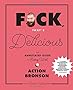 F*ck, That's Delicious: An Annotated Guide to Eating Well