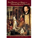 Bart Ehrman and the Quest of the Historical Jesus of Nazareth: An Evaluation of Ehrman s Did Jesus Exist?